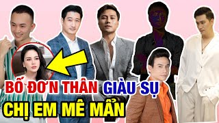 7 Ông Bố Đơn Thân Đẹp Trai Giàu Sụ Khiến Chị Em Mê Mẩn Riêng Người Số 3 Lận Đận Chẳng Thiết Yêu Ai [upl. by Lizzy]