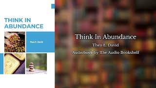 Free Audiobooks  Think in Abundance  Theo E David [upl. by Cyndie821]