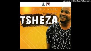 Pedro Karim  TSHEZA mp3 [upl. by Atirehs]