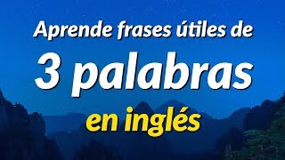 Aprende frases útiles de 3 palabras en inglés  ESLEFL [upl. by Ecinehs]