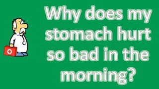 Why does my stomach hurt so bad in the morning   Best Health Channel [upl. by Gilberta552]