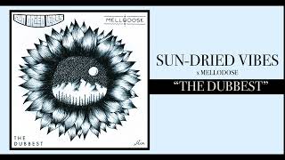 SunDried Vibes amp Mellodose  “The Dubbest” [upl. by Grimes]