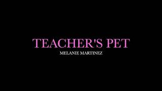 Teachers Pet by Melanie Martinez Lyrics [upl. by Eikceb629]