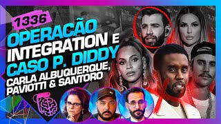 OPERAÇÃO INTEGRATION E P DIDDY CARLA PAVIOTTI E SANTORO  Inteligência Ltda Podcast 1336 [upl. by Kcirddehs]