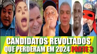 Candidatos Revoltados Que Perderam 2024 Parte 3 [upl. by Fen154]