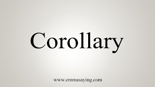 How To Say Corollary [upl. by Airtemed]