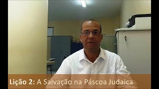 Lição 2 A Salvação na Páscoa Judaica [upl. by Nicolai]