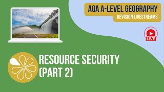 AQA ALevel Geography Livestream  Resource Security Part 2 [upl. by Cantone]