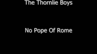 The Thornlie Boys  No Pope Of Rome [upl. by Lairret]