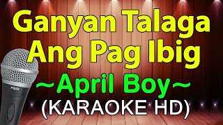 Ganyan Talaga Ang Pag Ibig  April Boys KARAOKE HD [upl. by Tamanaha]