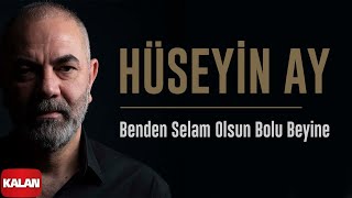 Hüseyin Ay  Benden Selam Olsun Bolu Beyine I Hudutsuz Sevda Dizi Şarkısı 2023 © Kalan Müzik [upl. by Salba]