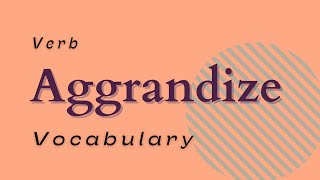 What does Aggrandize mean [upl. by Ahsienar242]