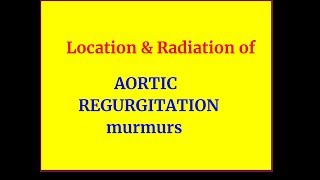 AORTIC REGURGITATION MURMUR LOCATION RADIATION amp TYPES [upl. by Neerom]