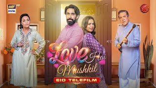 Love Hai Mushkil  Eid Special Telefilm  Ali Rehman Khan  Mah E Nur Haider  ARY Digital [upl. by Bein]