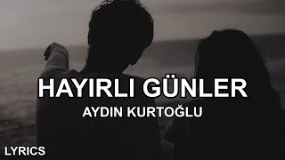 Aydın Kurtoğlu  Hayırlı Günler Sözleri [upl. by Hearn]