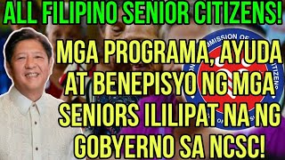 ✅ALL SENIOR CITIZENS MGA BENEPISYO AYUDA AT PROGRAMA PARA SA SENIORS ILILIPAT NG GOBYERNO SA NCSC [upl. by Anrim]