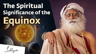 The Spiritual Significance of the Equinox  Sadhguru [upl. by Panter]