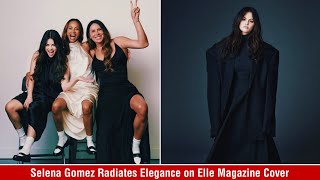 Selena Gomez Radiates Elegance on Elle Magazine Cover [upl. by Anifur818]