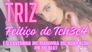 TRIZ  TROPA DO CAVERINHA FEITIÇO DE TCHECA MC MAROMBA É O CAVERINHA MC RUAN RZAN MK NO BEAT [upl. by Gentilis]