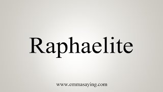 How To Say Raphaelite [upl. by Nyleahcim]