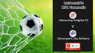 McDonalds NPL Tasmania Round 14 Glenorchy Knights v Devonport City [upl. by Ojaras]