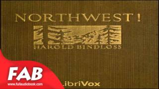 Northwest Full Audiobook by Harold BINDLOSS by Action amp Adventure General Romance Fiction [upl. by Remoh]