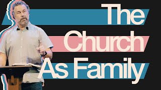 The Church As Family  Steve Huber [upl. by Frech]