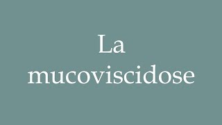 How to Pronounce La mucoviscidose Cystic fibrosis Correctly in French [upl. by Viking48]