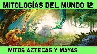 MITOLOGÍA AZTECA y MAYA 🔮 Dioses y mitos mexicas y mayas y calendario maya 🔮 MITOS Y LEYENDAS 12 [upl. by Remos]