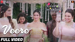 Veere  Full Video  Veere Di Wedding  Kareena Kapoor Khan Sonam Kapoor Ahuja Swara amp Shikha [upl. by Supple]