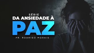 Série  Da Ansiedade à Paz  56 PrRodrigo Morais [upl. by Aramenta]