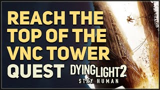 Reach the top of the VNC Tower Dying Light 2 [upl. by Nysa170]