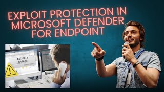 EXPLOIT PROTECTION IN MICROSOFT DEFENDER FOR ENDPOINT [upl. by Akehsar473]