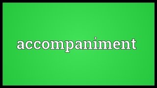 Accompaniment Meaning [upl. by Godliman]