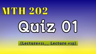 MTH 202 Quiz 01  Spring 2024  Lecture11 to Lecture15 [upl. by Showker1]