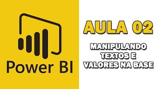 Curso Power BI  Aula 02  Manipulando Textos e Valores na Base de Dados [upl. by Ylrehs]