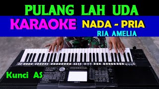 PULANGLAH UDA  Ria Amelia  KARAOKE Nada Pria HD [upl. by Retsel153]