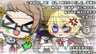 Charlie Slimecicle And His Gay School Adventures EP1 ー I remember everyone [upl. by Sidran37]