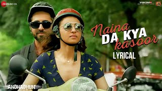 Naina Da Kya Kasoor Lyrical  Full Song [upl. by Tempa]