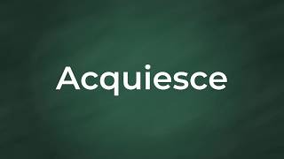 Acquiesce  Definition Pronunciation Examples Synonyms [upl. by Ysset280]