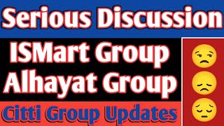 Serious Discussion On Ismart Group amp Alhyat Group withdrawal Issues Matters  Citti Group Updates [upl. by Yar]