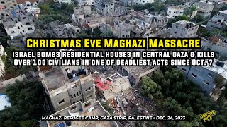 Maghazi Massacre Israel Kills Over 100 Civilians in Christmas Eve Bombing of Gaza [upl. by Alliber]