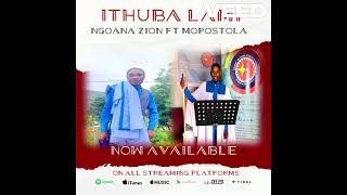 Ngoana Zion FT Mopostola Ithuba Lami [upl. by Netsirk]