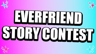 EVERFRIEND STORY CONTEST 2024 CLOSED [upl. by Anauqcaj]