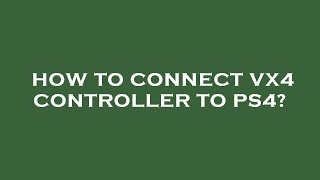 How to connect vx4 controller to ps4 [upl. by Anima]