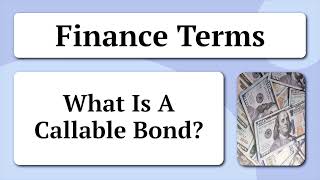 Finance Terms  What Is A Callable Bond [upl. by Adiell]