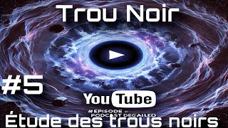 Étude des trous noirsepisode 5 Podcast détaillé [upl. by Koerner]