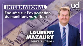 Laurent Mazaury Député des Yvelines  Enquête sur lexportation de munitions vers lIran [upl. by Idel280]