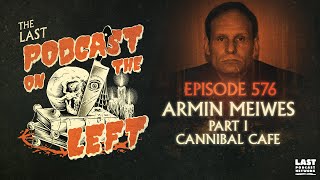 Episode 576 Armin Meiwes Part I  Cannibal Café [upl. by Rattray]