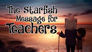 The Starfish Message for Teachers I Make a Difference I Inspire Many [upl. by Treat]